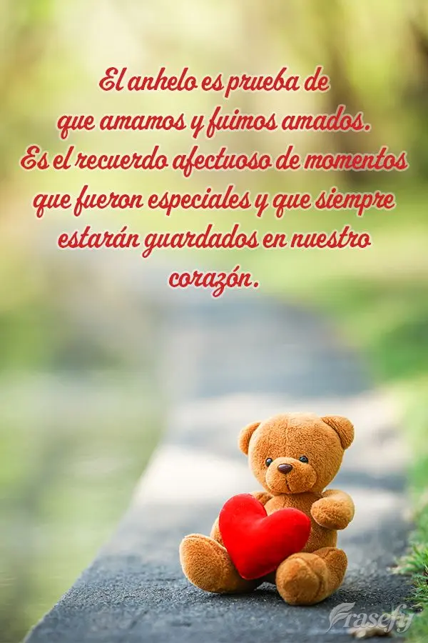 El anhelo es prueba de que amamos y fuimos amados. Es el recuerdo afectuoso de momentos que fueron especiales y que siempre estarán guardados en nuestro...