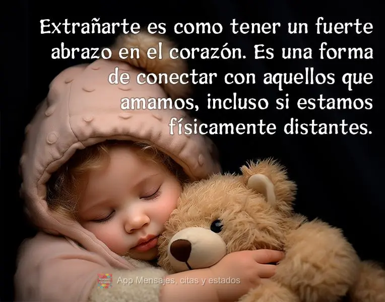Extrañarte es como tener un fuerte abrazo en el corazón. Es una forma de conectar con aquellos que amamos, incluso si estamos físicamente distantes....