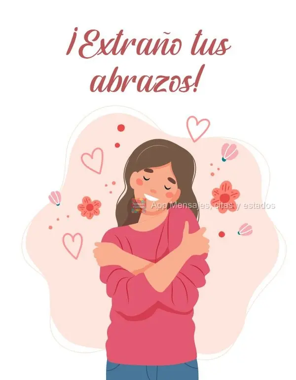 ¡Extraño tus abrazos!