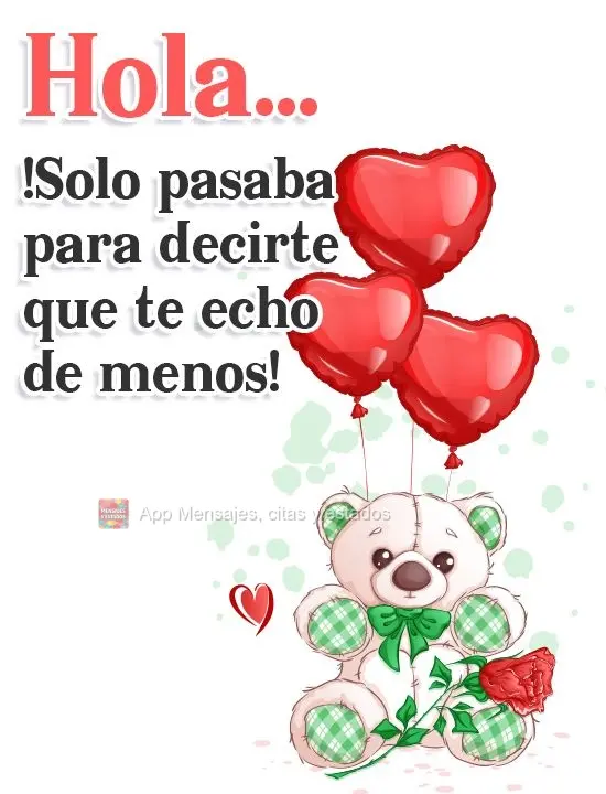 Hola... ¡Solo pasaba para decirte que te echo de menos!