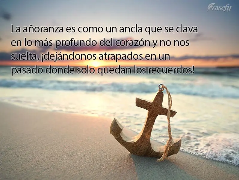 La añoranza es como un ancla que se clava en lo más profundo del corazón y no nos suelta, ¡dejándonos atrapados en un pasado donde solo quedan los r...