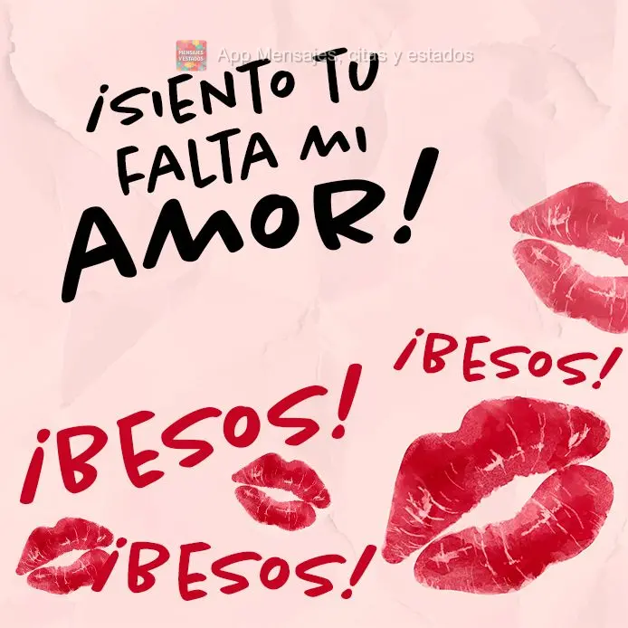 ¡Siento tu falta mi amor! ¡Besos! ¡Besos! ¡Besos!