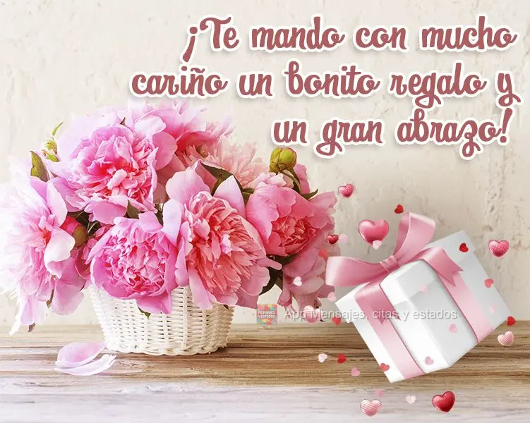 ¡Te mando con mucho cariño un bonito regalo y un gran abrazo!