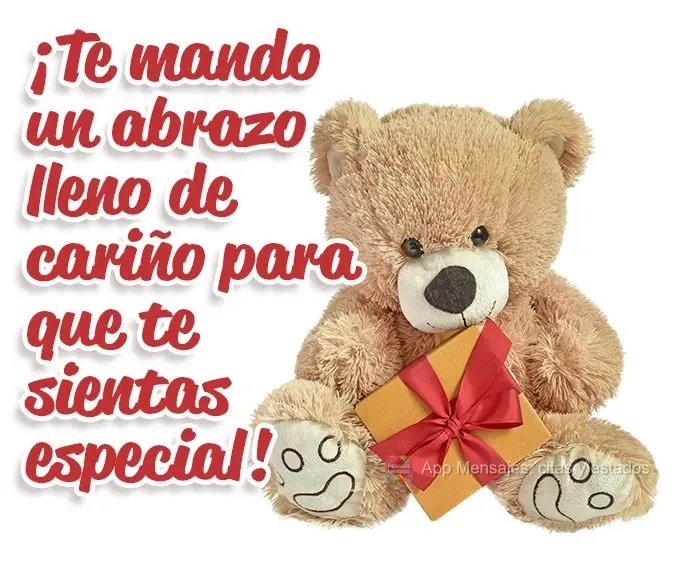 ¡Te mando un abrazo lleno de cariño para que te sientas especial!