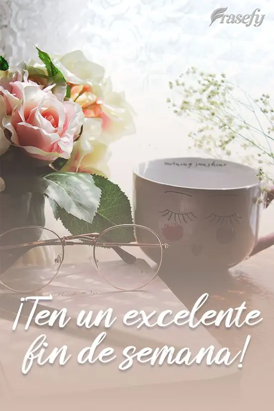 ¡Ten un excelente fin de semana!