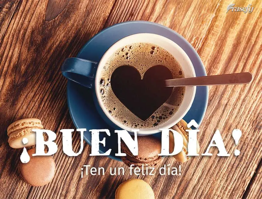 ¡Ten un feliz día! ¡Buen día!