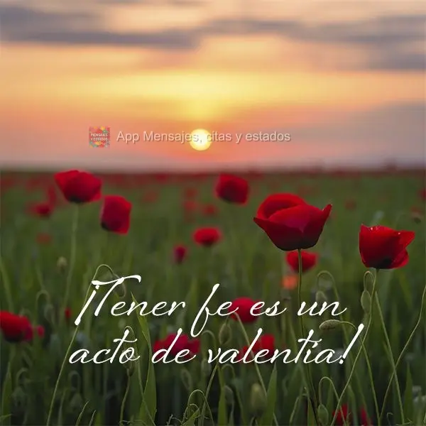 ¡Tener fe es un acto de valentía!
