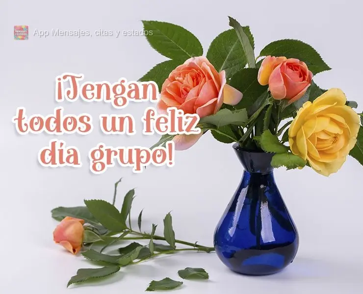 ¡Tengan todos un feliz día grupo!