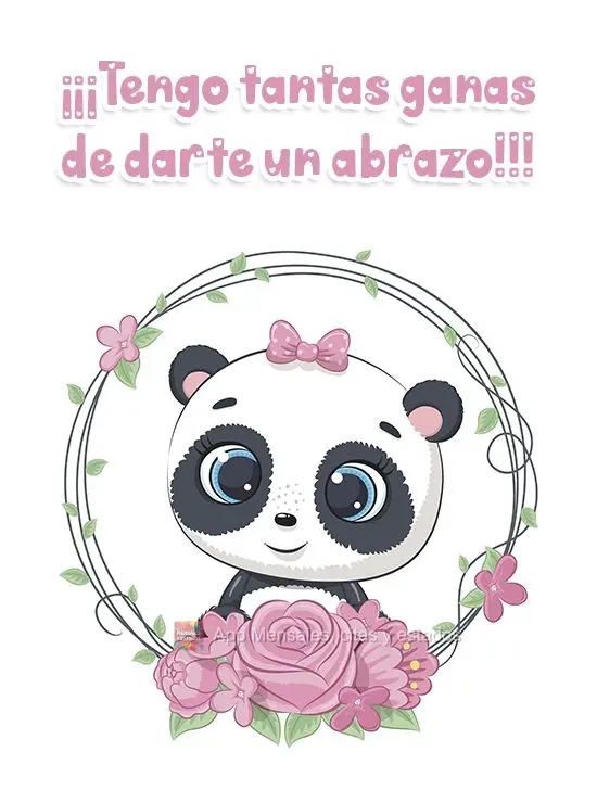 ¡¡¡Tengo tantas ganas de darte un abrazo!!!