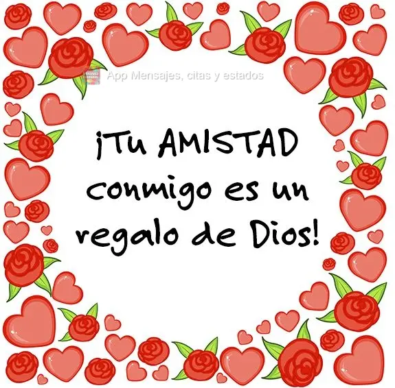 ¡Tu amistad conmigo es un regalo de Dios!