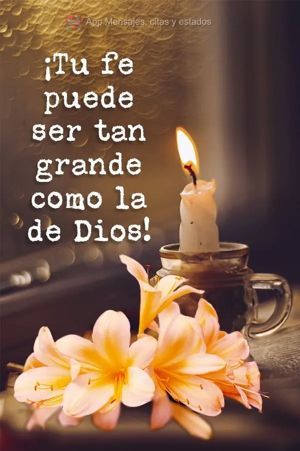 ¡Tu fe puede ser tan grande como la de Dios!