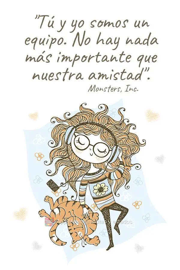 "Tú y yo somos un equipo. No hay nada más importante que nuestra amistad". Monsters, Inc.