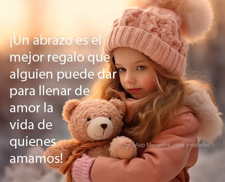 ¡Un abrazo es el mejor regalo que alguien puede dar para llenar de amor la vida de quienes amamos!