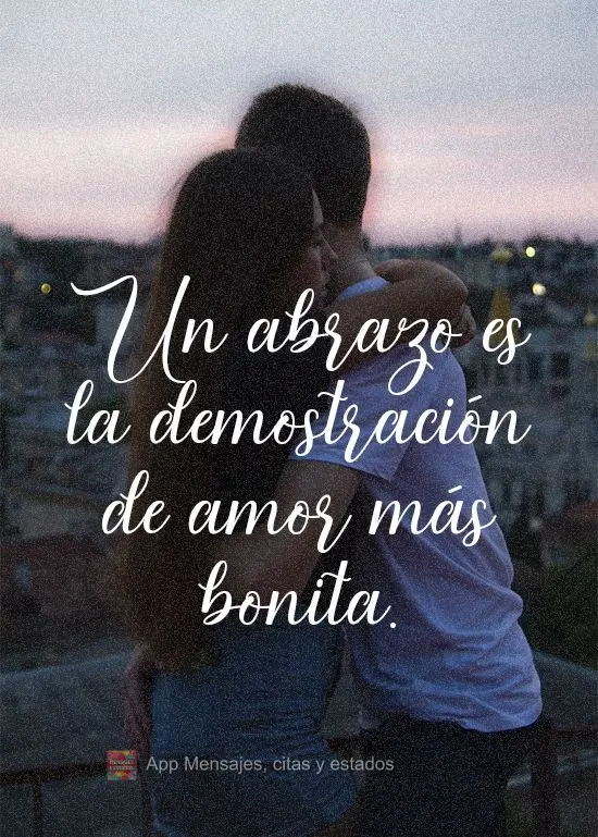 Un abrazo es la demostración de amor más bonita.