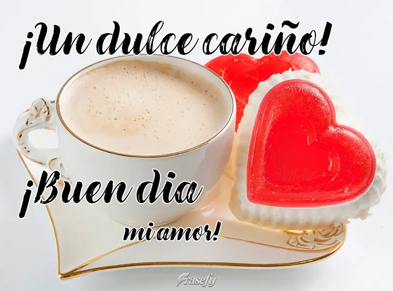 ¡Un dulce cariño! ¡Buen dia mi amor!