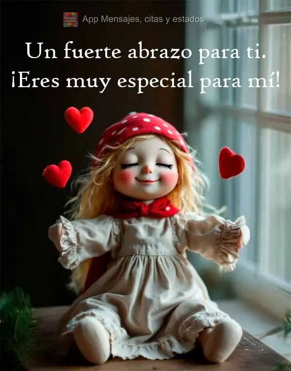 Un fuerte abrazo para ti. ¡Eres muy especial para mí!