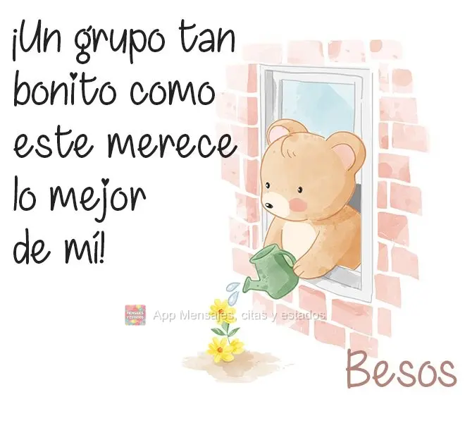 ¡Un grupo tan bonito como este merece lo mejor de mí! Besos