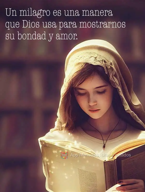 Un milagro es una manera que Dios usa para mostrarnos su bondad y amor.