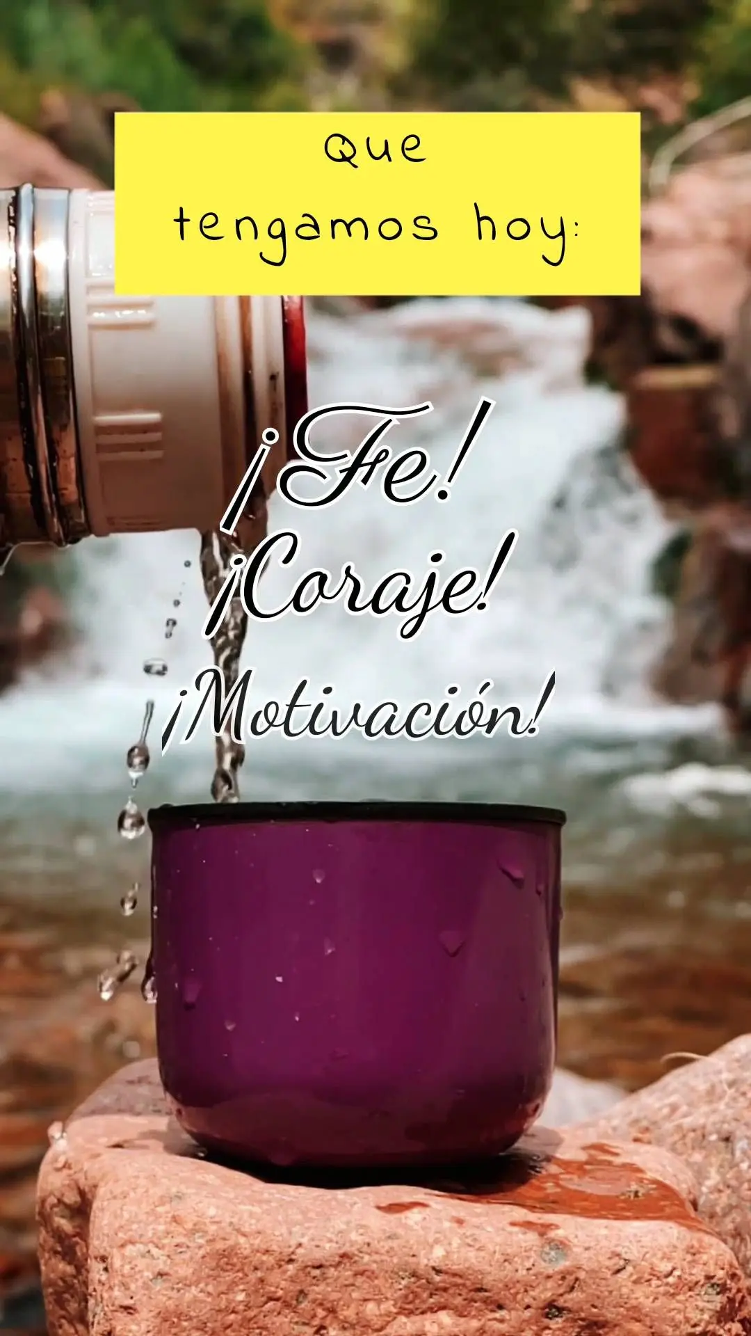 ¡Motivación! ¡Coraje! ¡Fe! Que tengamos hoy: