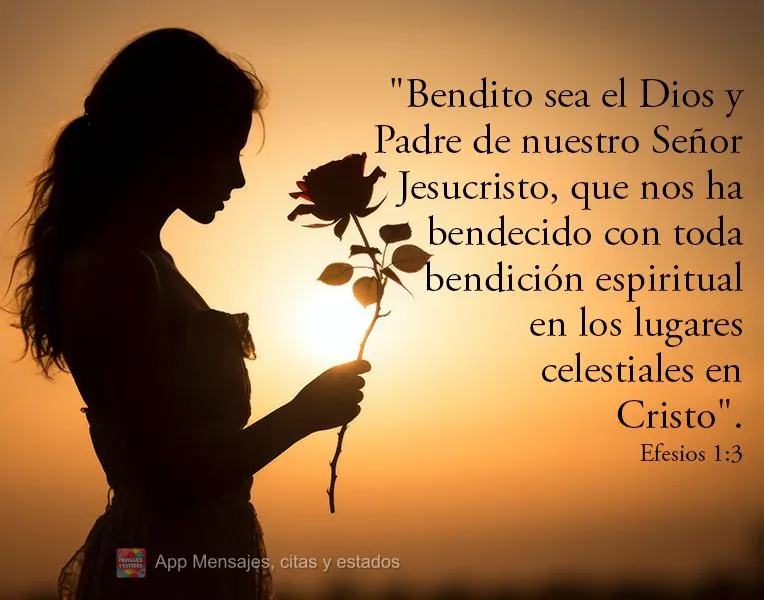 "Bendito sea el Dios y Padre de nuestro Señor Jesucristo, que nos ha bendecido con toda bendición espiritual en los lugares celestiales en Cristo". Efe...