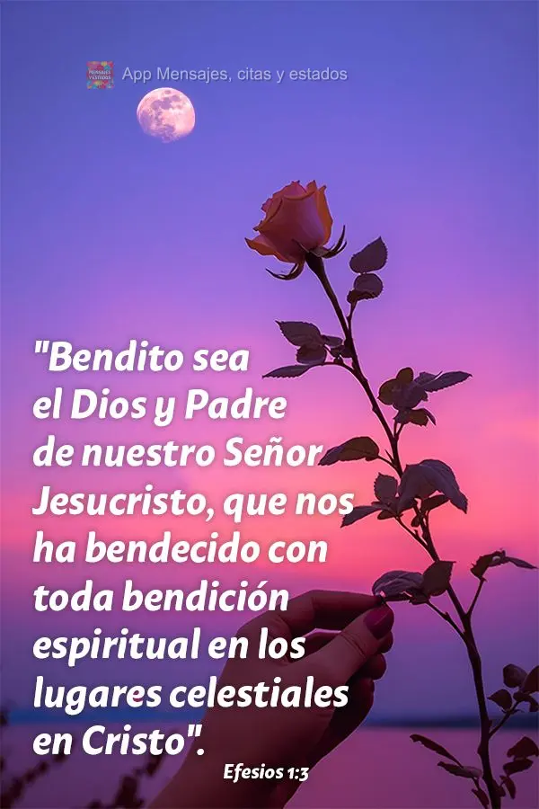 "Bendito sea el Dios y Padre de nuestro Señor Jesucristo, que nos ha bendecido con toda bendición espiritual en los lugares celestiales en Cristo". Efe...