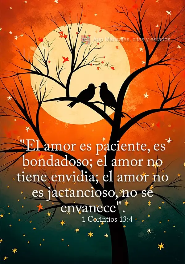 "El amor es paciente, es bondadoso; el amor no tiene envidia; el amor no es jactancioso, no se envanece". (1 Corintios 13:4)