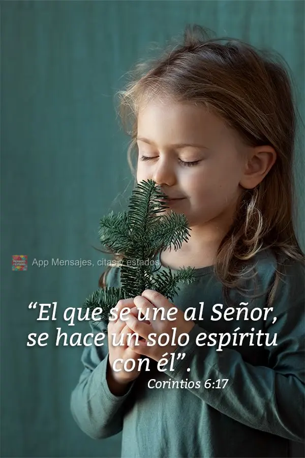 “El que se une al Señor, se hace un solo espíritu con él”. Corintios 6:17