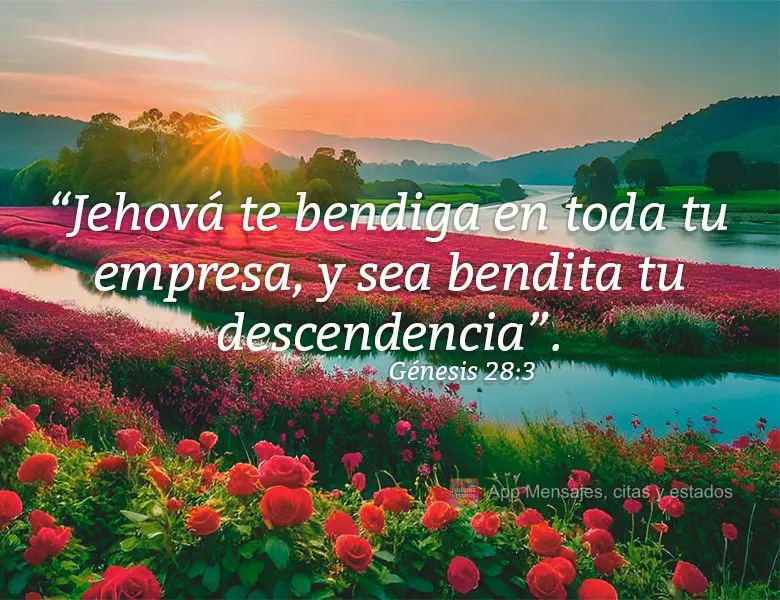 “Jehová te bendiga en toda tu empresa, y sea bendita tu descendencia”. Génesis 28:3