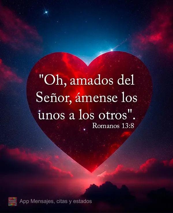 "Oh, amados del Señor, ámense los unos a los otros". (Romanos 13:8)