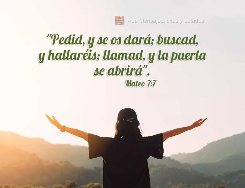 "Pedid, y se os dará; buscad, y hallaréis; llamad, y la puerta se abrirá". Mateo 7:7