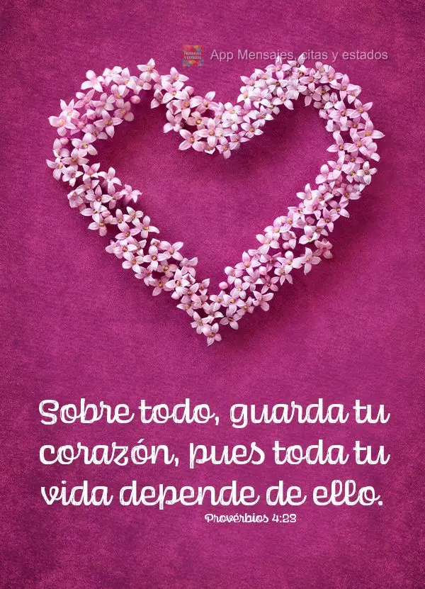 Sobre todo, guarda tu corazón, pues toda tu vida depende de ello. Proverbios 4:23