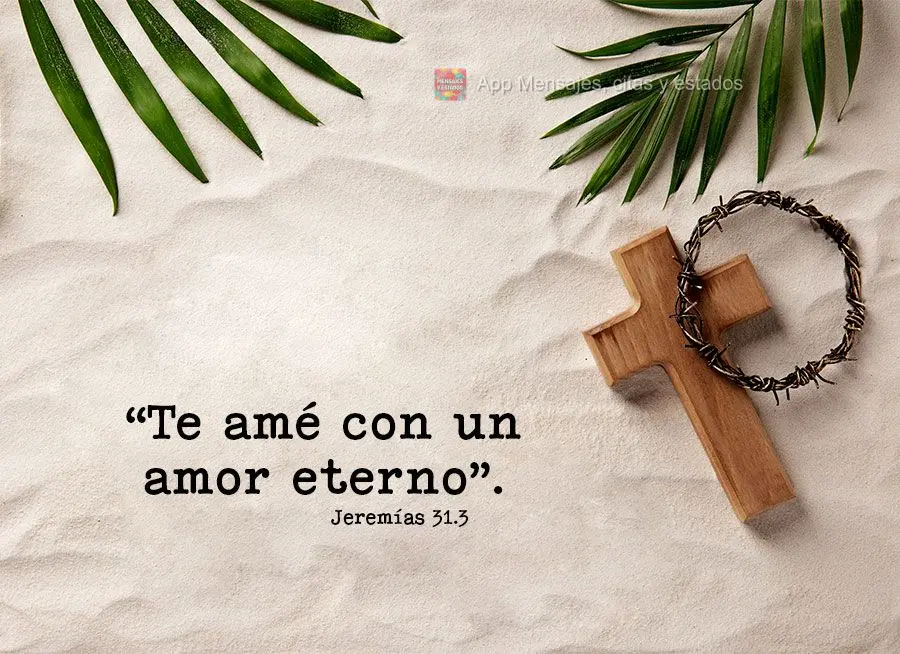“Te amé con un amor eterno”. Jeremías 31.3