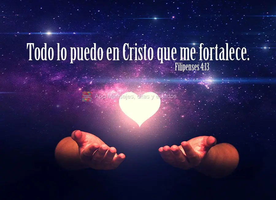Todo lo puedo en Cristo que me fortalece. Filipenses 4.13