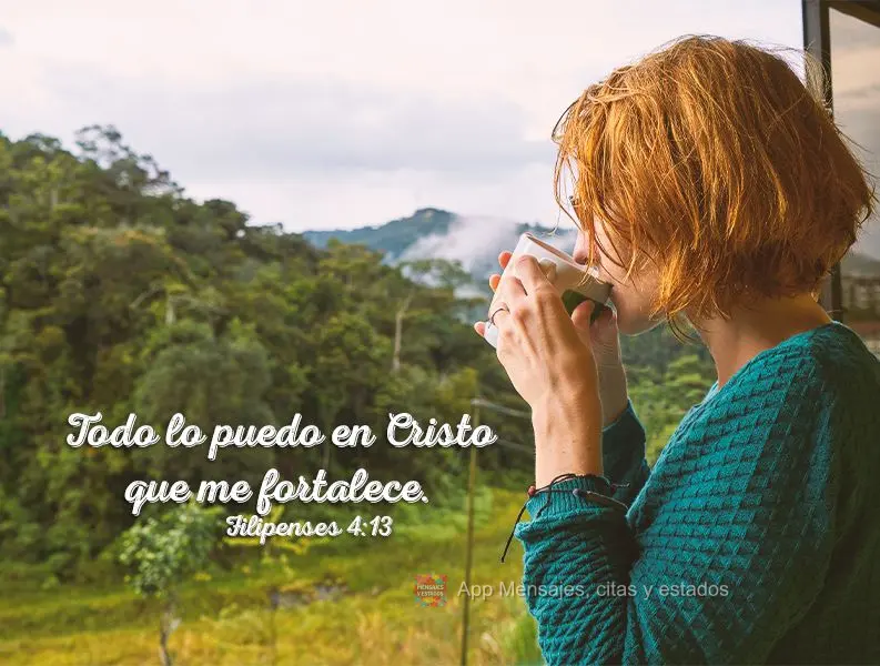 Todo lo puedo en Cristo que me fortalece. Filipenses 4:13