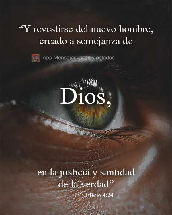“Y revestirse del nuevo hombre, creado a semejanza de Dios, en la justicia y santidad de la verdad” Efesios 4:24