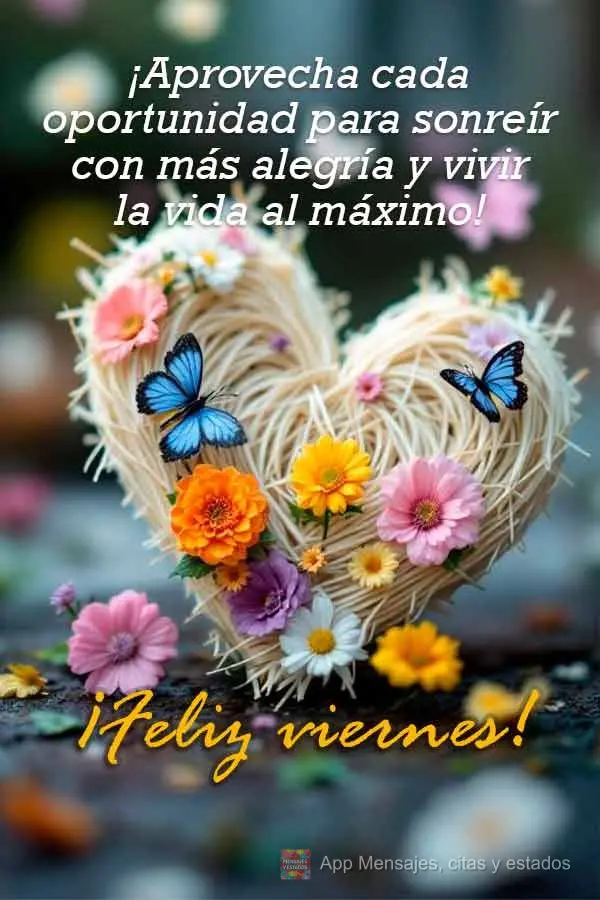 ¡Aprovecha cada oportunidad para sonreír con más alegría y vivir la vida al máximo! ¡Feliz viernes!