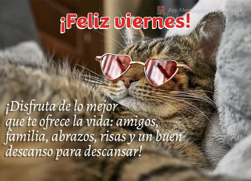 ¡Disfruta de lo mejor que te ofrece la vida: amigos, familia, abrazos, risas y una buena pausa para descansar! ¡Feliz viernes!
