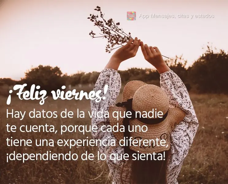 Hay datos de la vida que nadie te cuenta, porque cada uno tiene una experiencia diferente, dependiendo de lo que sienta. ¡Feliz viernes!