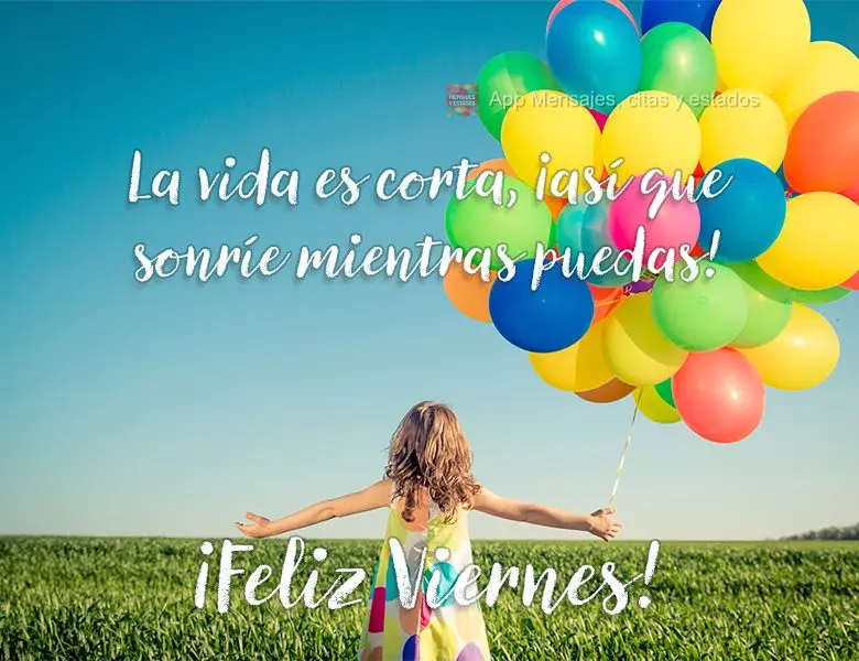 La vida es corta, ¡así que sonríe mientras puedas! ¡Feliz viernes!