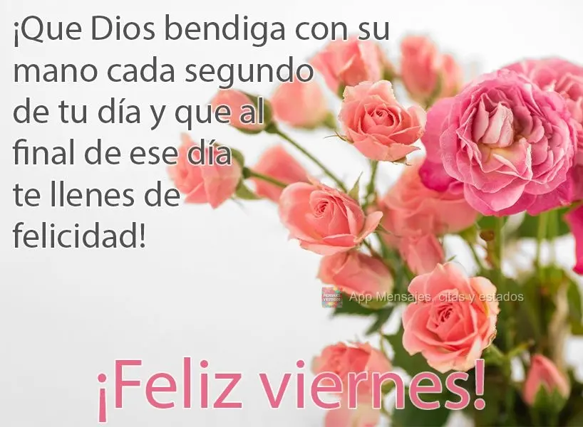 ¡Que Dios bendiga con su mano cada segundo de tu día y que al final de ese día te llenes de felicidad! ¡Feliz viernes!