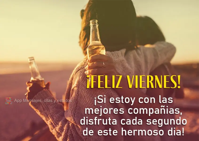 ¡Si estoy con las mejores compañias, disfruta cada segundo de este hermoso dia! ¡Feliz viernes!