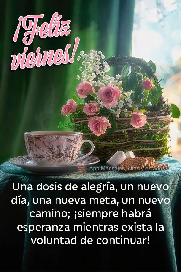 Una dosis de alegría, un nuevo día, una nueva meta, un nuevo camino; ¡siempre habrá esperanza mientras exista la voluntad de continuar! ¡Feliz viern...