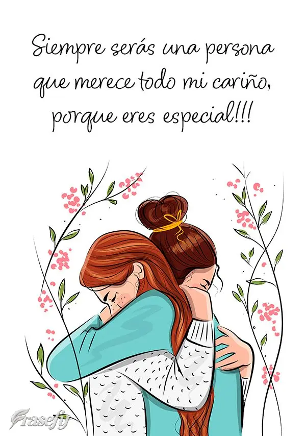 Você sempre será uma pessoa que merece todo meu carinho, pois você é especial!!!