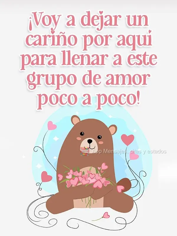 ¡Voy a dejar un cariño por aquí para llenar a este grupo de amor poco a poco!