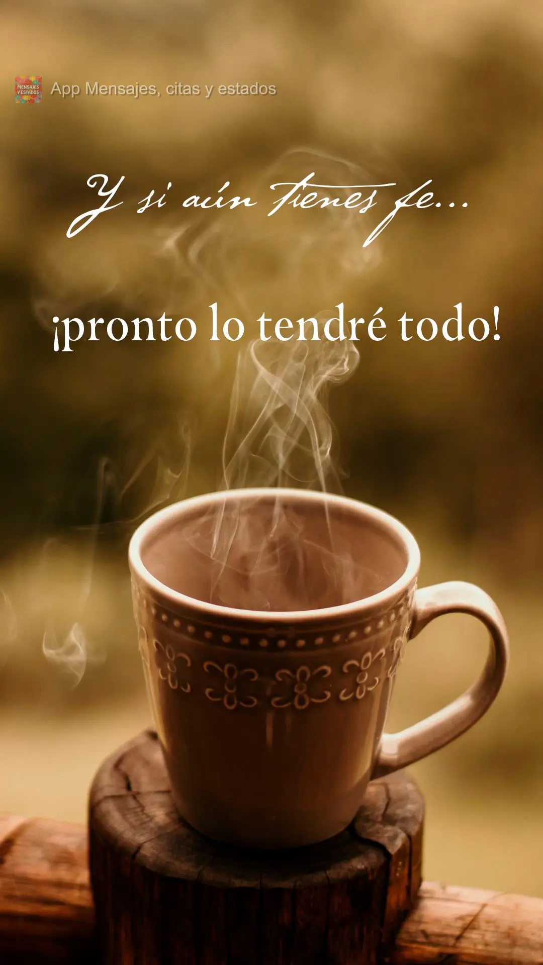 Y si aún tienes fe... ¡pronto lo tendré todo!