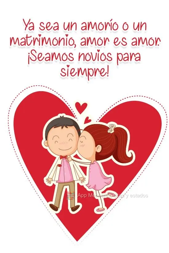 Ya sea un amorío o un matrimonio, amor es amor. ¡Seamos novios para siempre!