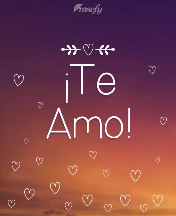 ¡Te amo!
