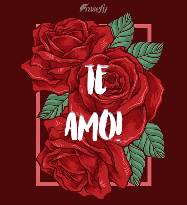 ¡Te amo!