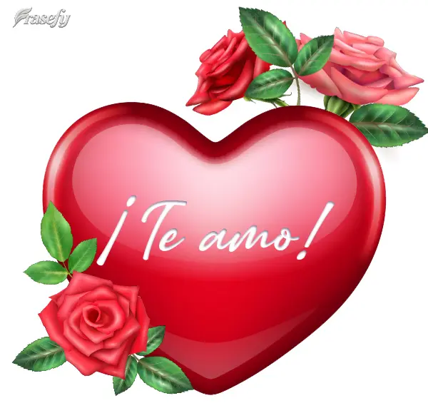 ¡Te amo!