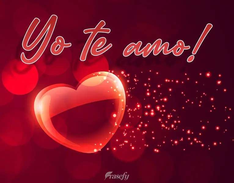 ¡Yo te amo!